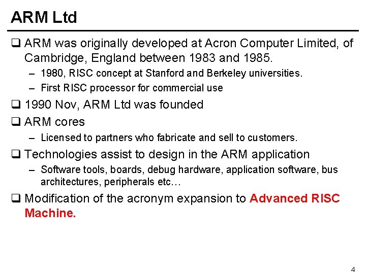 ARM Ltd q ARM was originally developed at Acron Computer Limited, of Cambridge, England