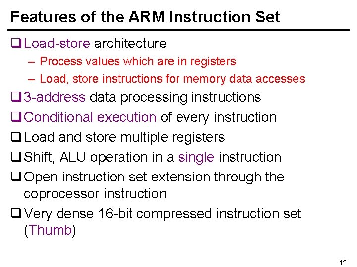 Features of the ARM Instruction Set q Load-store architecture – Process values which are