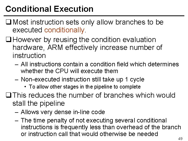 Conditional Execution q Most instruction sets only allow branches to be executed conditionally. q