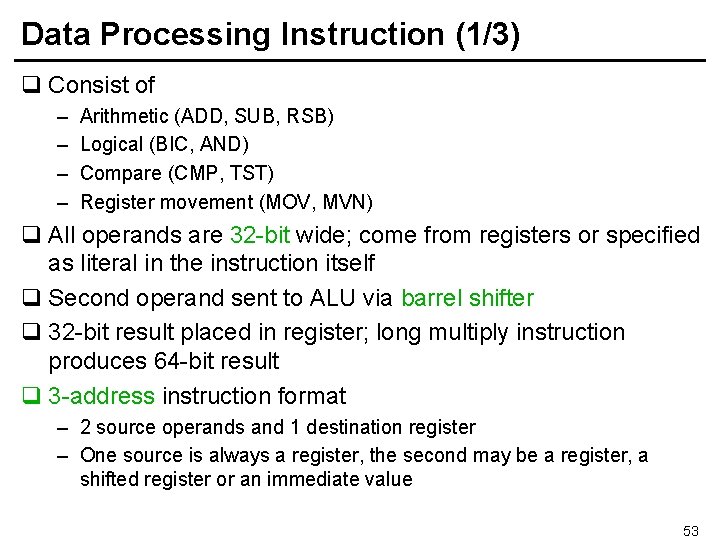 Data Processing Instruction (1/3) q Consist of – – Arithmetic (ADD, SUB, RSB) Logical