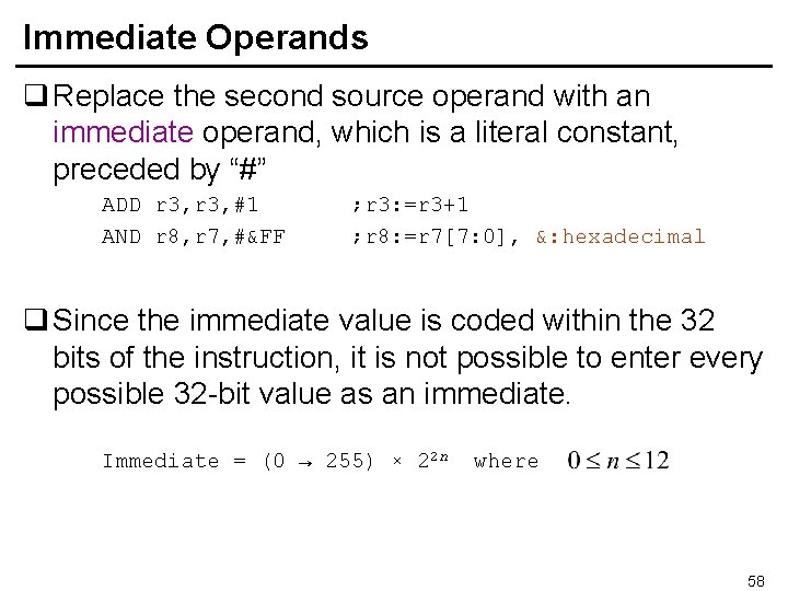 Immediate Operands q Replace the second source operand with an immediate operand, which is