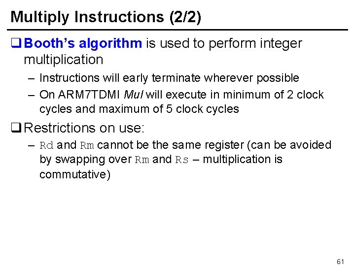 Multiply Instructions (2/2) q Booth’s algorithm is used to perform integer multiplication – Instructions
