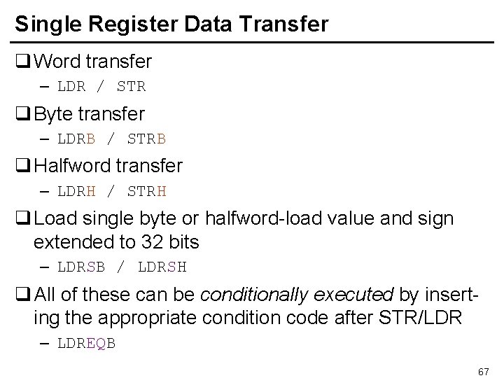 Single Register Data Transfer q Word transfer – LDR / STR q Byte transfer