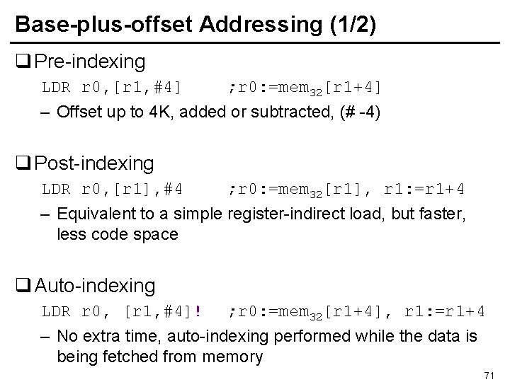 Base-plus-offset Addressing (1/2) q Pre-indexing LDR r 0, [r 1, #4] ; r 0: