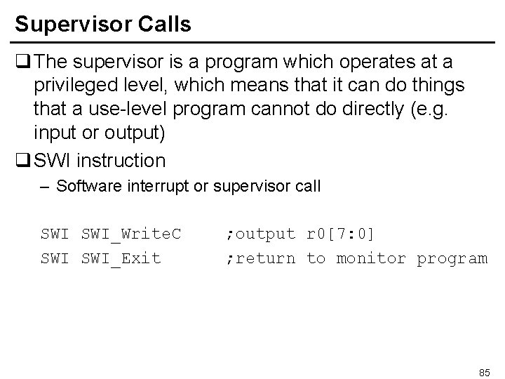 Supervisor Calls q The supervisor is a program which operates at a privileged level,