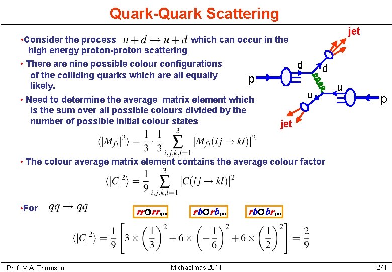 Quark-Quark Scattering • Consider the process which can occur in the high energy proton-proton