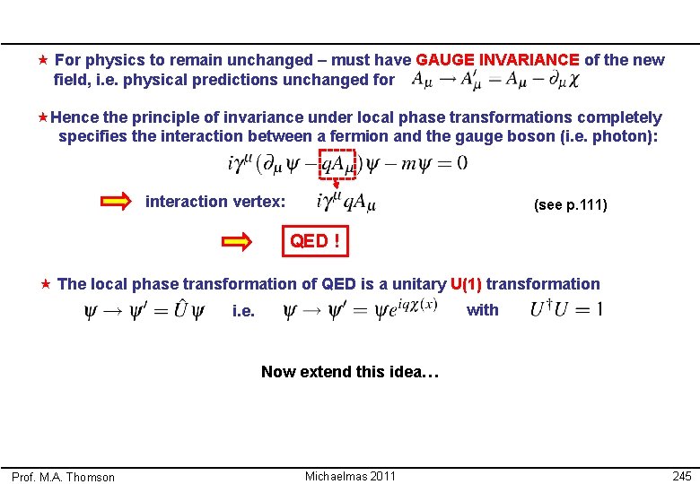  « For physics to remain unchanged – must have GAUGE INVARIANCE of the