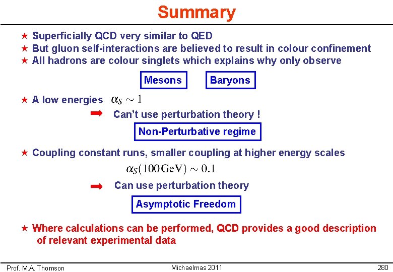 Summary « Superficially QCD very similar to QED « But gluon self-interactions are believed