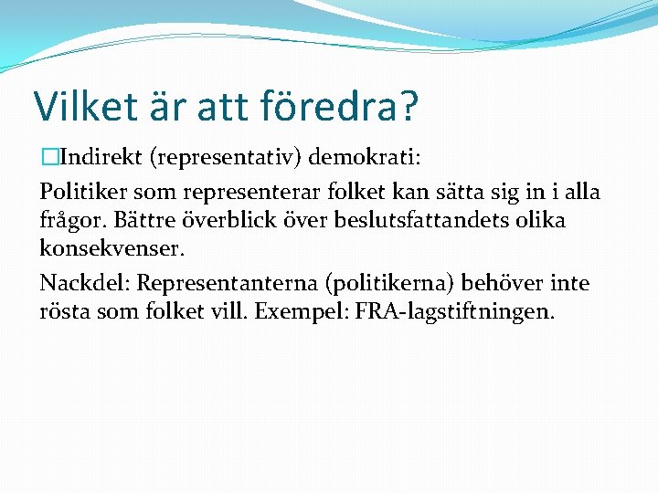 Vilket är att föredra? �Indirekt (representativ) demokrati: Politiker som representerar folket kan sätta sig