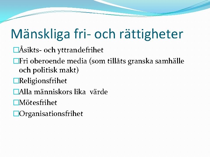 Mänskliga fri- och rättigheter �Åsikts- och yttrandefrihet �Fri oberoende media (som tillåts granska samhälle