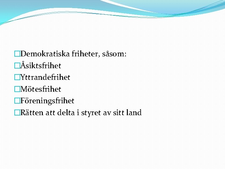 �Demokratiska friheter, såsom: �Åsiktsfrihet �Yttrandefrihet �Mötesfrihet �Föreningsfrihet �Rätten att delta i styret av sitt