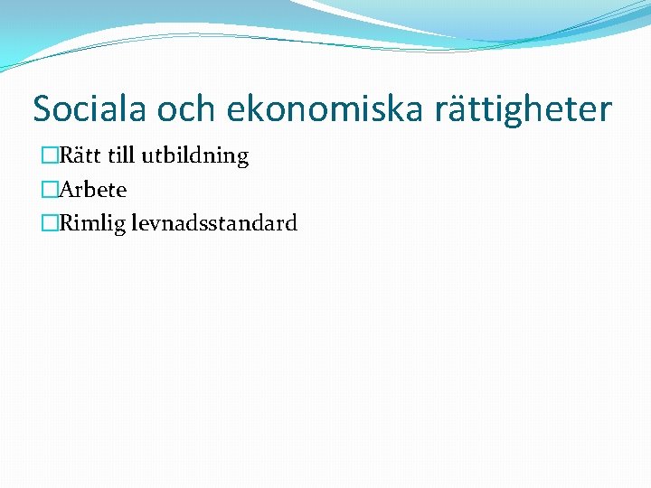 Sociala och ekonomiska rättigheter �Rätt till utbildning �Arbete �Rimlig levnadsstandard 