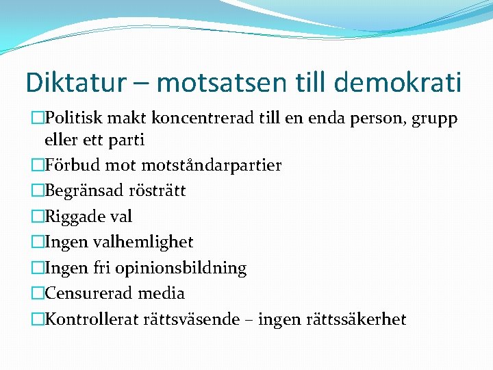 Diktatur – motsatsen till demokrati �Politisk makt koncentrerad till en enda person, grupp eller