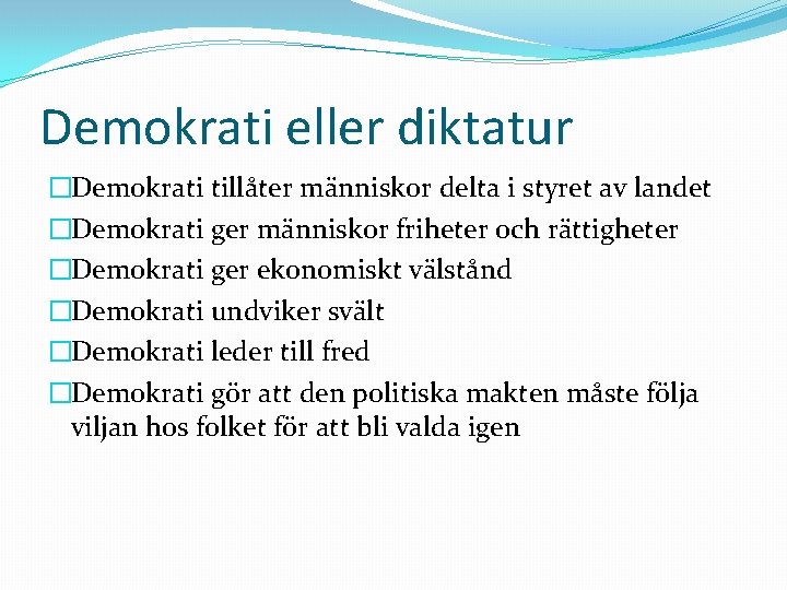 Demokrati eller diktatur �Demokrati tillåter människor delta i styret av landet �Demokrati ger människor