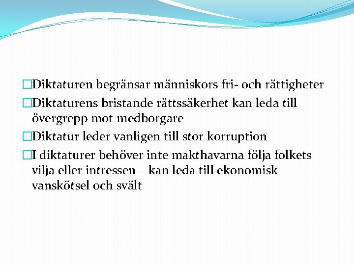 �Diktaturen begränsar människors fri- och rättigheter �Diktaturens bristande rättssäkerhet kan leda till övergrepp mot