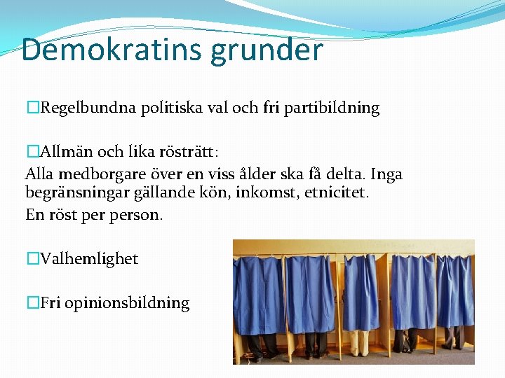 Demokratins grunder �Regelbundna politiska val och fri partibildning �Allmän och lika rösträtt: Alla medborgare