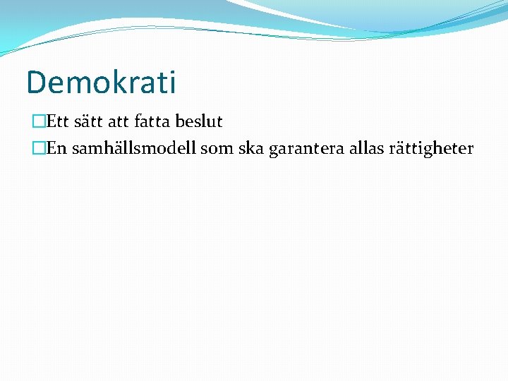 Demokrati �Ett sätt att fatta beslut �En samhällsmodell som ska garantera allas rättigheter 