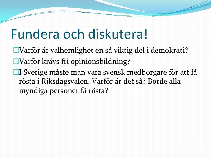 Fundera och diskutera! �Varför är valhemlighet en så viktig del i demokrati? �Varför krävs