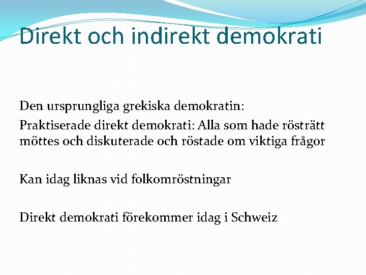 Direkt och indirekt demokrati Den ursprungliga grekiska demokratin: Praktiserade direkt demokrati: Alla som hade