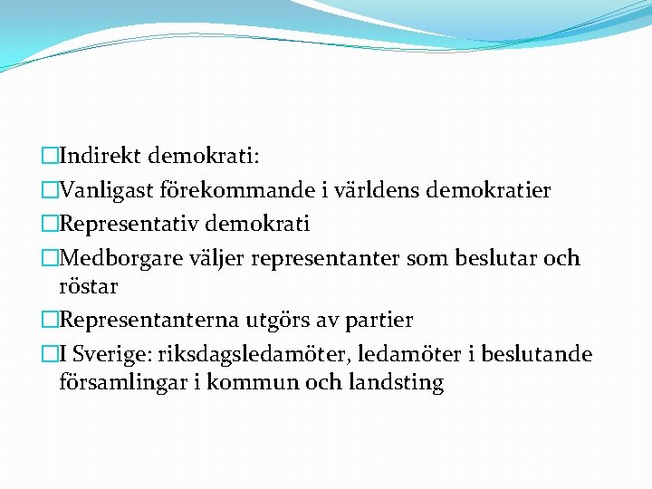 �Indirekt demokrati: �Vanligast förekommande i världens demokratier �Representativ demokrati �Medborgare väljer representanter som beslutar