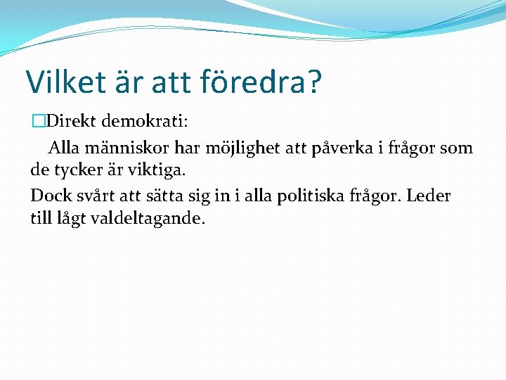 Vilket är att föredra? �Direkt demokrati: Alla människor har möjlighet att påverka i frågor