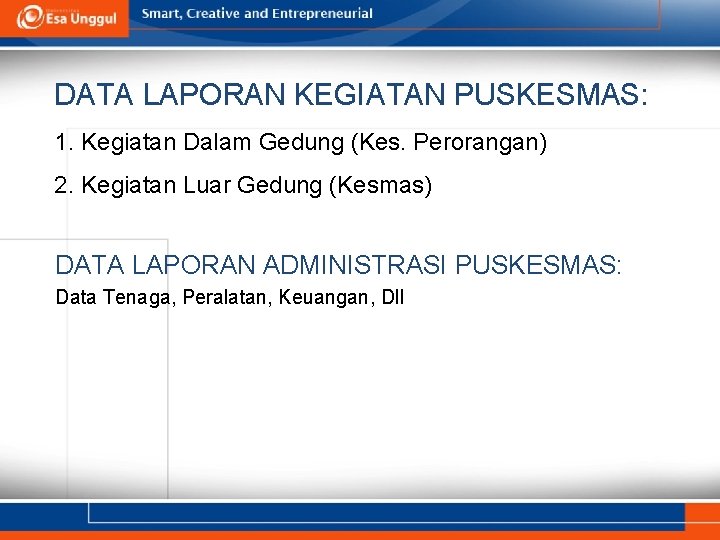 DATA LAPORAN KEGIATAN PUSKESMAS: 1. Kegiatan Dalam Gedung (Kes. Perorangan) 2. Kegiatan Luar Gedung