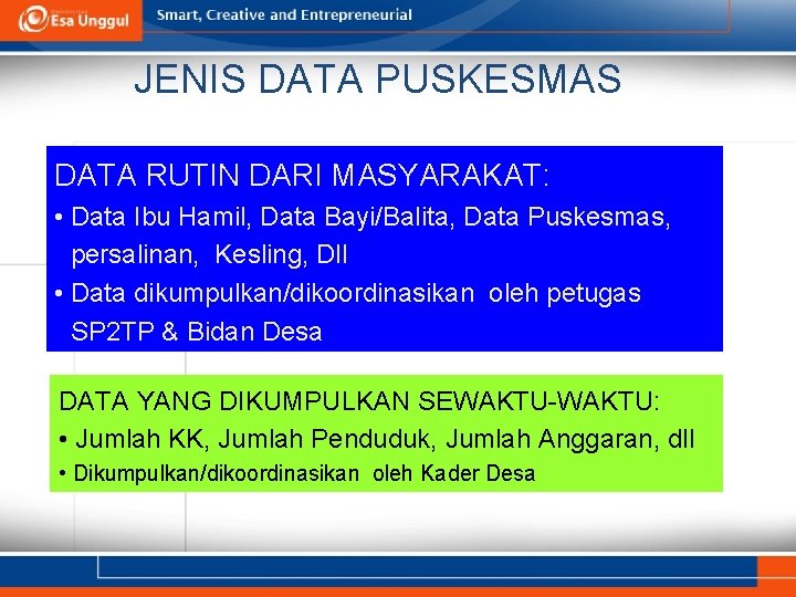 JENIS DATA PUSKESMAS DATA RUTIN DARI MASYARAKAT: • Data Ibu Hamil, Data Bayi/Balita, Data