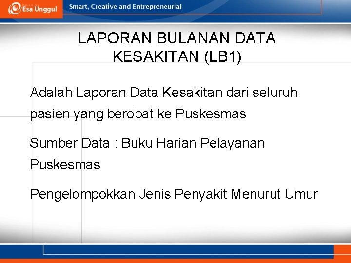 LAPORAN BULANAN DATA KESAKITAN (LB 1) Adalah Laporan Data Kesakitan dari seluruh pasien yang