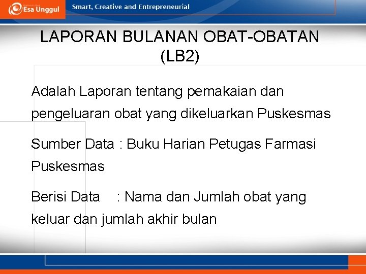 LAPORAN BULANAN OBAT-OBATAN (LB 2) Adalah Laporan tentang pemakaian dan pengeluaran obat yang dikeluarkan