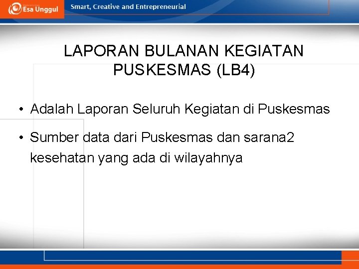 LAPORAN BULANAN KEGIATAN PUSKESMAS (LB 4) • Adalah Laporan Seluruh Kegiatan di Puskesmas •