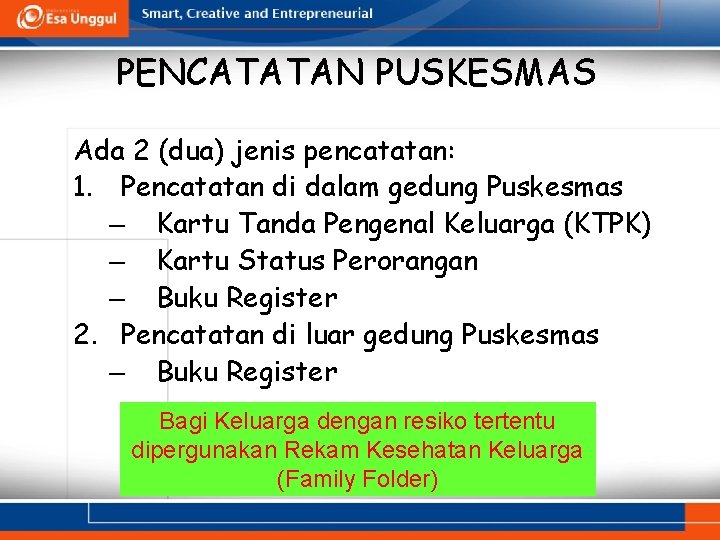 PENCATATAN PUSKESMAS Ada 2 (dua) jenis pencatatan: 1. Pencatatan di dalam gedung Puskesmas –