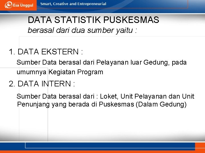 DATA STATISTIK PUSKESMAS berasal dari dua sumber yaitu : 1. DATA EKSTERN : Sumber