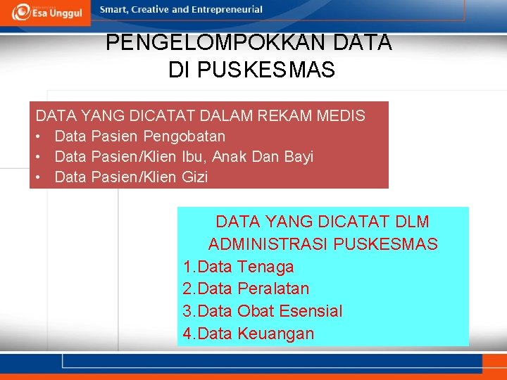 PENGELOMPOKKAN DATA DI PUSKESMAS DATA YANG DICATAT DALAM REKAM MEDIS • Data Pasien Pengobatan