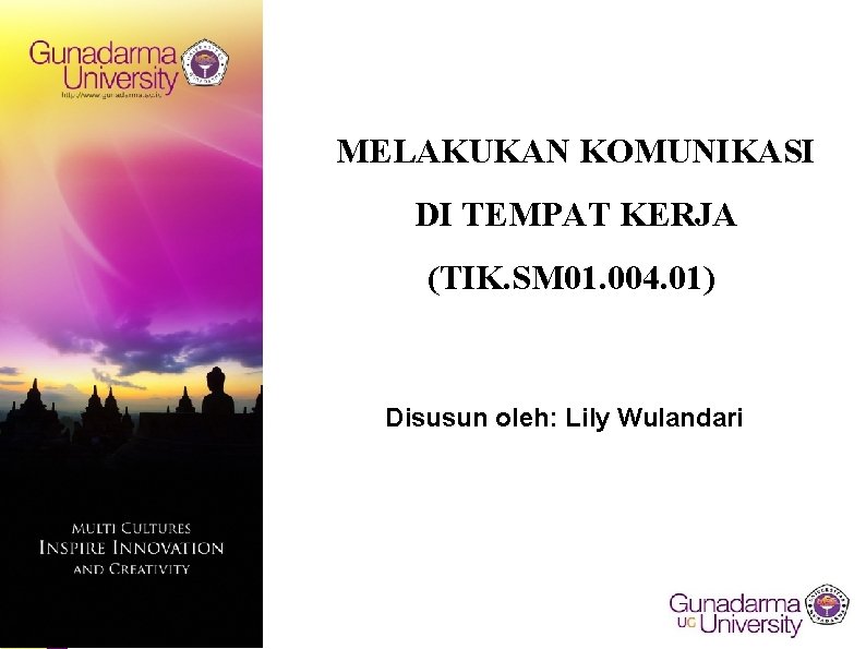 MELAKUKAN KOMUNIKASI DI TEMPAT KERJA (TIK. SM 01. 004. 01) Disusun oleh: Lily Wulandari