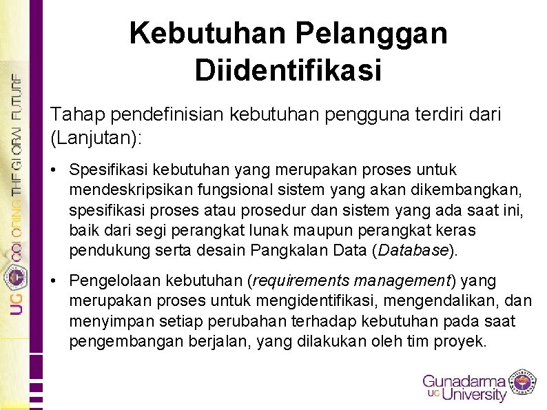 Kebutuhan Pelanggan Diidentifikasi Tahap pendefinisian kebutuhan pengguna terdiri dari (Lanjutan): • Spesifikasi kebutuhan yang