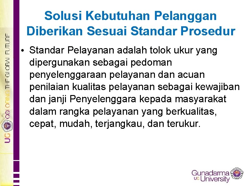 Solusi Kebutuhan Pelanggan Diberikan Sesuai Standar Prosedur • Standar Pelayanan adalah tolok ukur yang