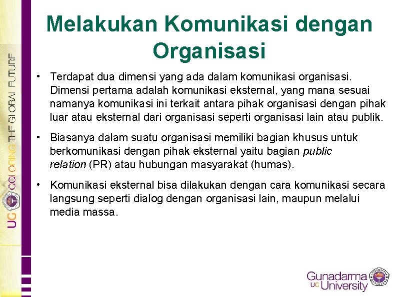 Melakukan Komunikasi dengan Organisasi • Terdapat dua dimensi yang ada dalam komunikasi organisasi. Dimensi