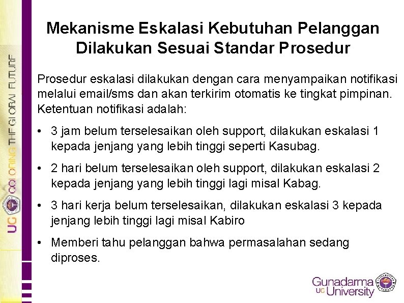 Mekanisme Eskalasi Kebutuhan Pelanggan Dilakukan Sesuai Standar Prosedur eskalasi dilakukan dengan cara menyampaikan notifikasi