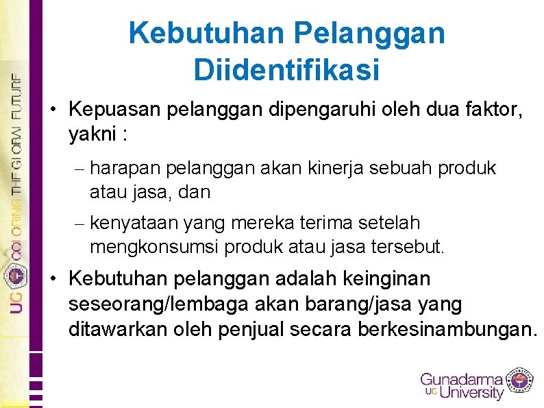 Kebutuhan Pelanggan Diidentifikasi • Kepuasan pelanggan dipengaruhi oleh dua faktor, yakni : – harapan
