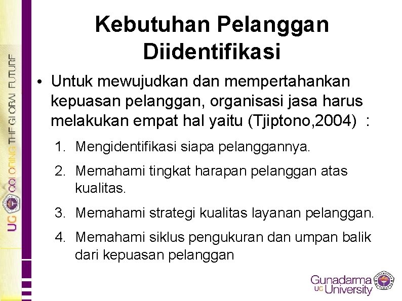 Kebutuhan Pelanggan Diidentifikasi • Untuk mewujudkan dan mempertahankan kepuasan pelanggan, organisasi jasa harus melakukan