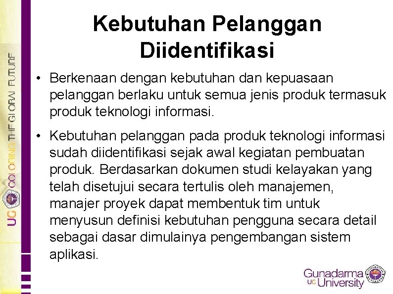 Kebutuhan Pelanggan Diidentifikasi • Berkenaan dengan kebutuhan dan kepuasaan pelanggan berlaku untuk semua jenis