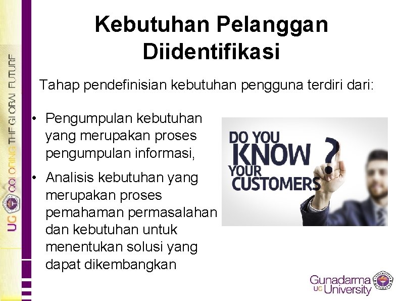 Kebutuhan Pelanggan Diidentifikasi Tahap pendefinisian kebutuhan pengguna terdiri dari: • Pengumpulan kebutuhan yang merupakan
