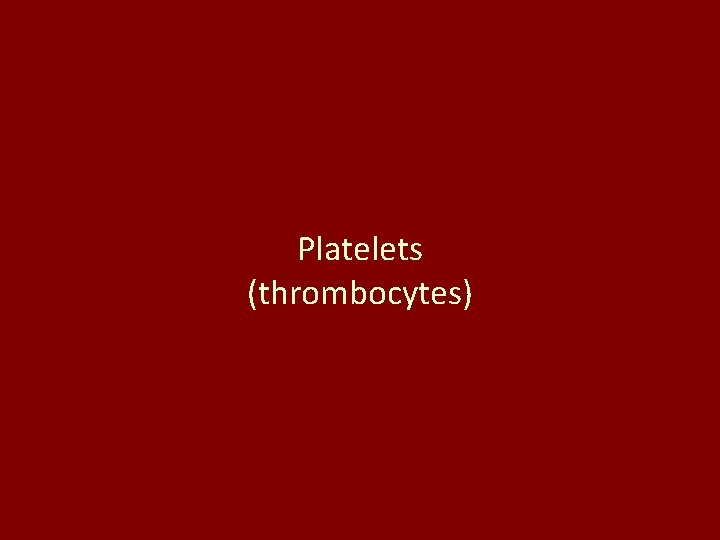 Platelets (thrombocytes) 