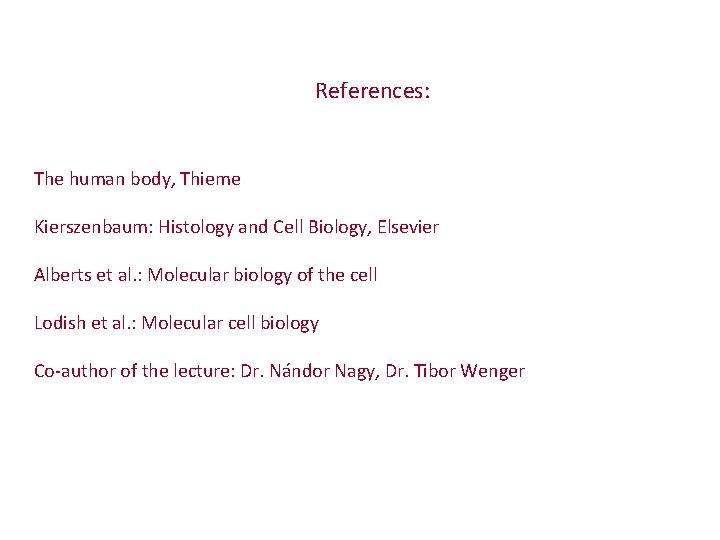 References: The human body, Thieme Kierszenbaum: Histology and Cell Biology, Elsevier Alberts et al.