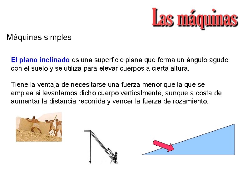 Máquinas simples El plano inclinado es una superficie plana que forma un ángulo agudo