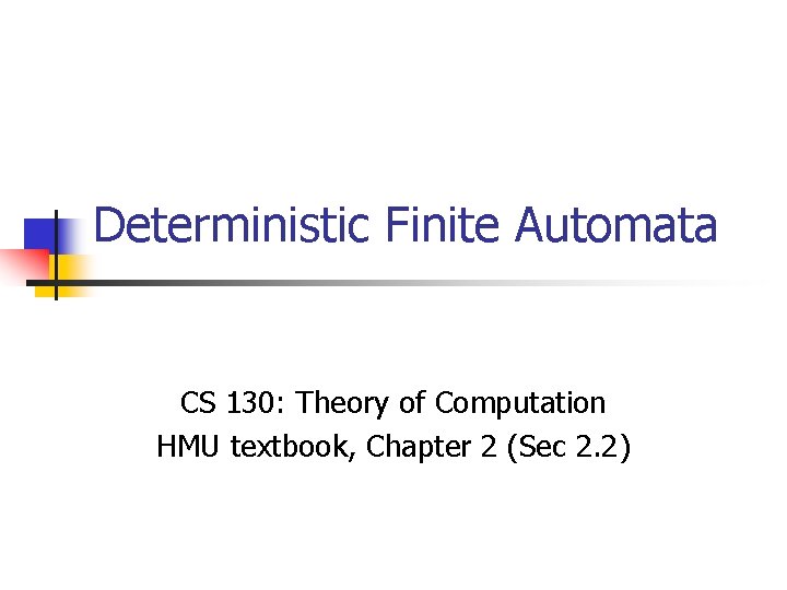 Deterministic Finite Automata CS 130: Theory of Computation HMU textbook, Chapter 2 (Sec 2.