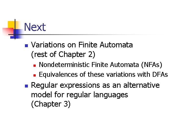 Next n Variations on Finite Automata (rest of Chapter 2) n n n Nondeterministic