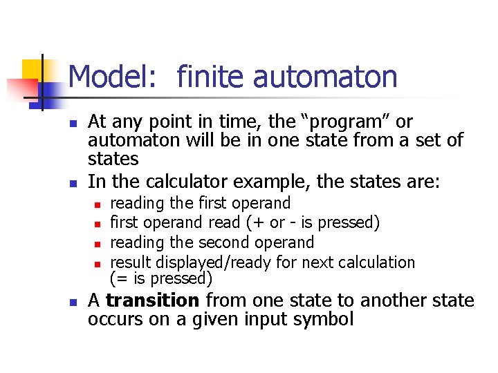 Model: finite automaton n n At any point in time, the “program” or automaton