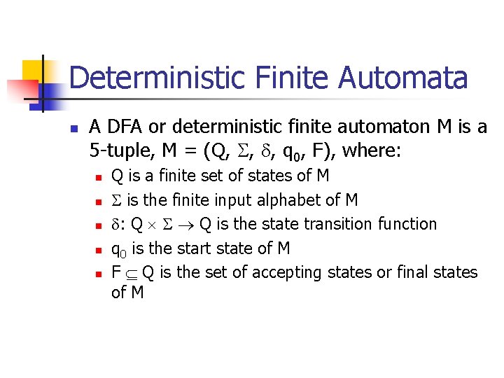 Deterministic Finite Automata n A DFA or deterministic finite automaton M is a 5