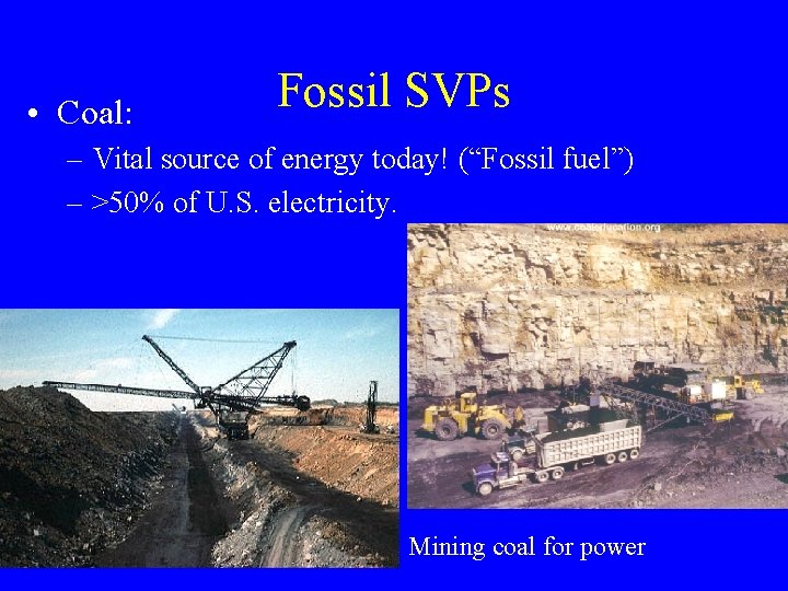  • Coal: Fossil SVPs – Vital source of energy today! (“Fossil fuel”) –